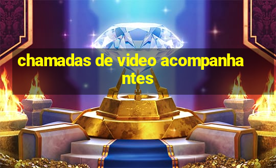 chamadas de video acompanhantes