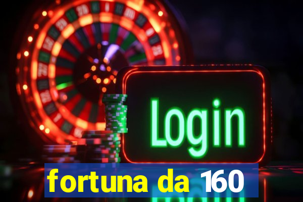 fortuna da 160