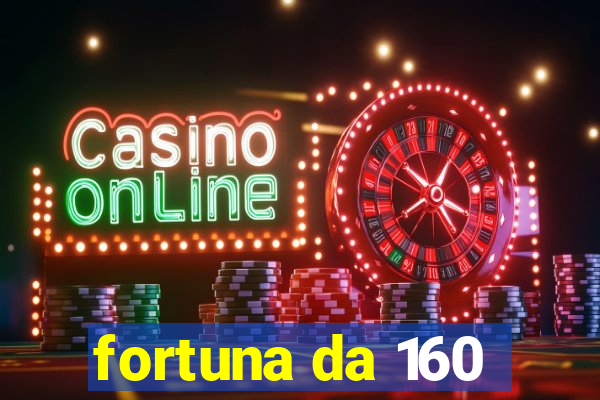 fortuna da 160