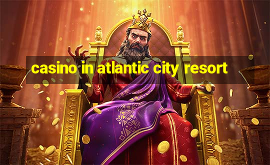 casino in atlantic city resort