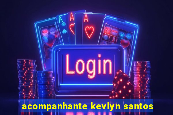 acompanhante kevlyn santos