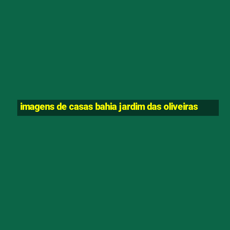 imagens de casas bahia jardim das oliveiras