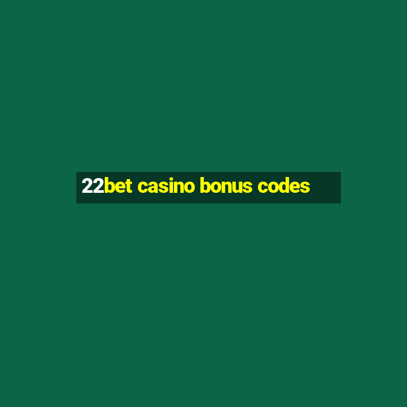 22bet casino bonus codes