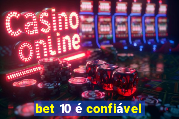 bet 10 é confiável