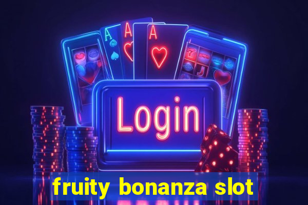 fruity bonanza slot