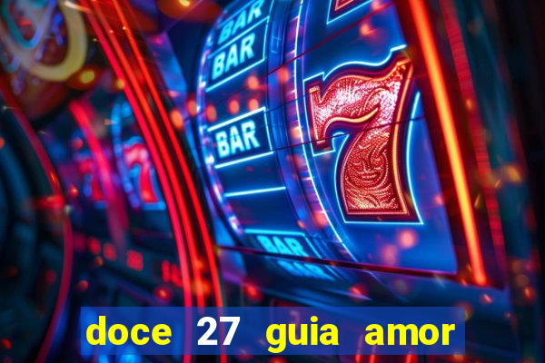 doce 27 guia amor amor doce ep 27 guia e respostas