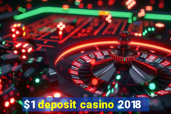 $1 deposit casino 2018