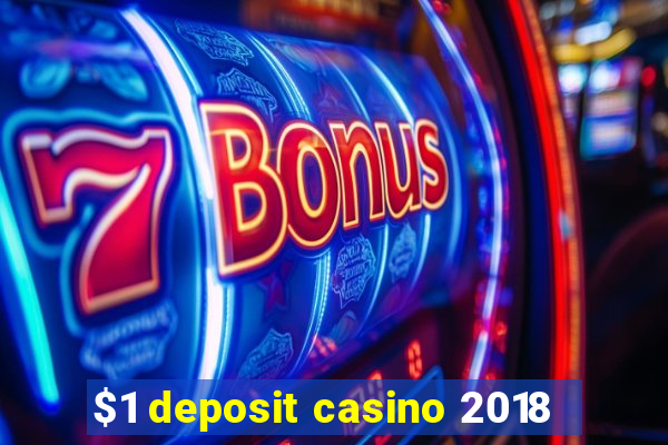 $1 deposit casino 2018