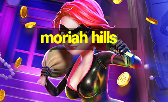 moriah hills