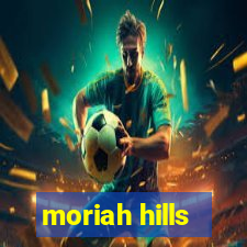 moriah hills