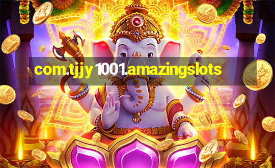 com.tjjy1001.amazingslots