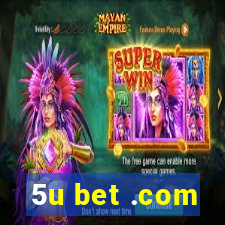 5u bet .com