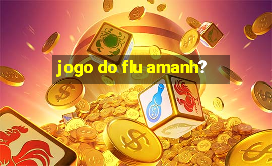 jogo do flu amanh?