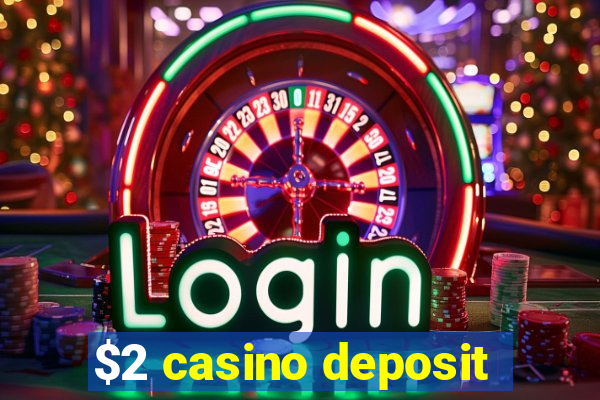 $2 casino deposit