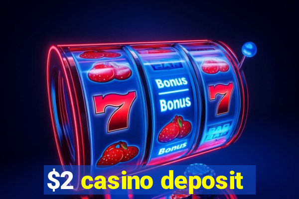 $2 casino deposit