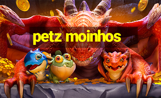 petz moinhos