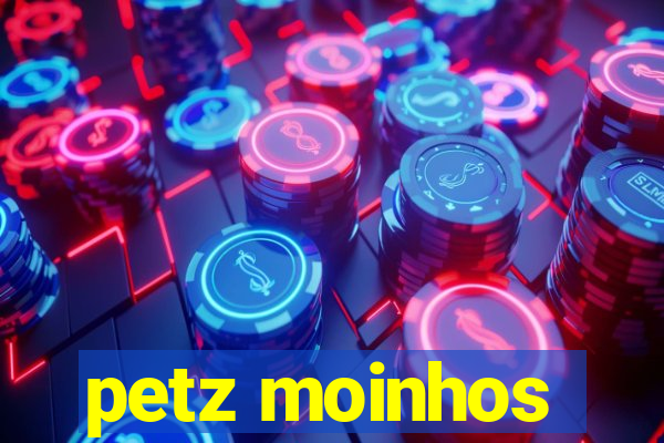 petz moinhos