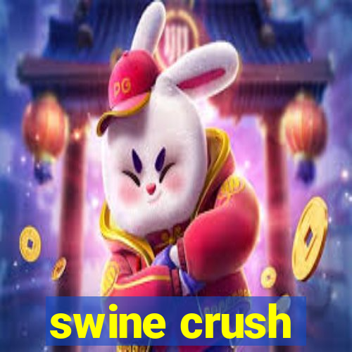 swine crush