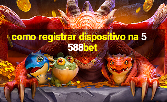 como registrar dispositivo na 5588bet