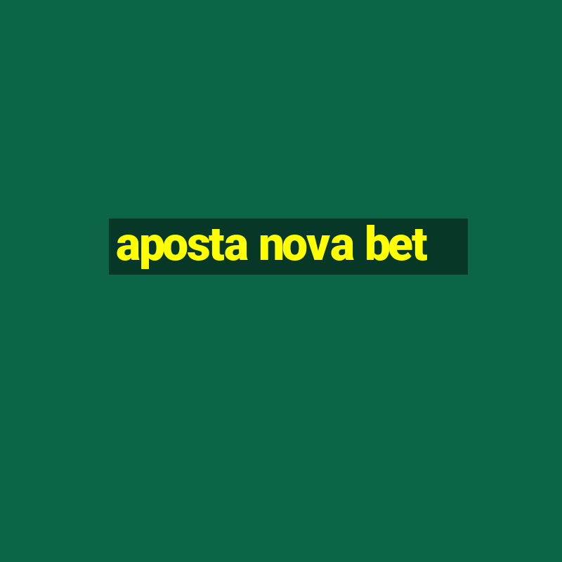 aposta nova bet