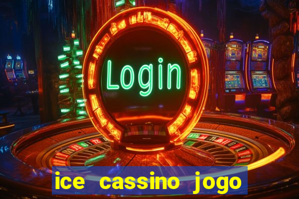 ice cassino jogo de aposta