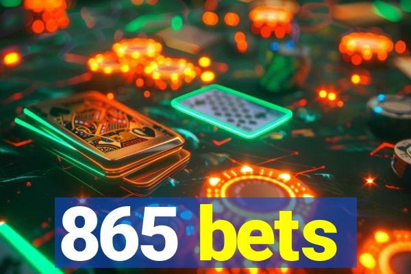 865 bets