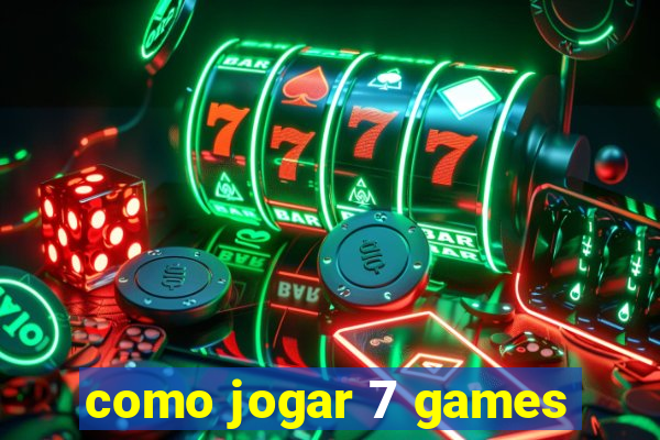 como jogar 7 games