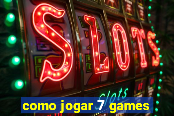 como jogar 7 games