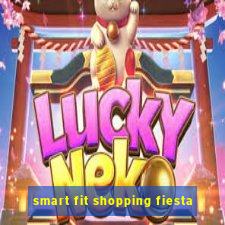 smart fit shopping fiesta