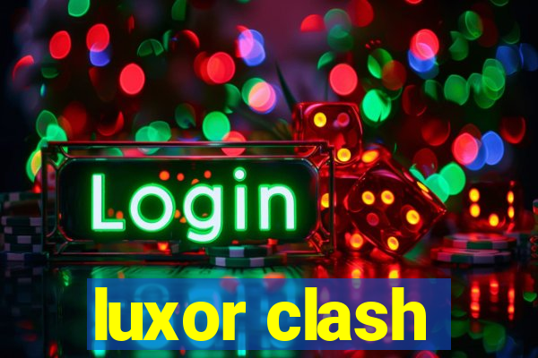 luxor clash