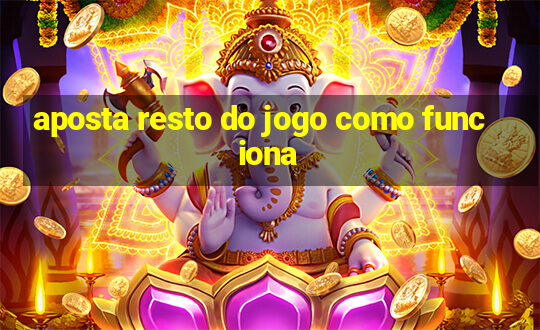 aposta resto do jogo como funciona