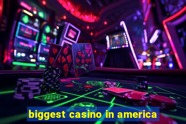 biggest casino in america