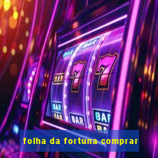 folha da fortuna comprar