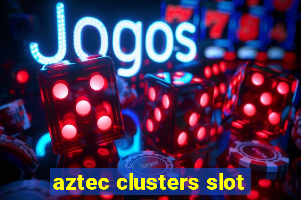 aztec clusters slot