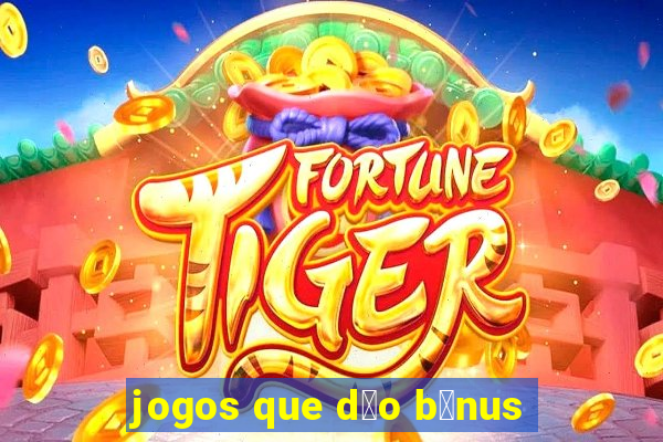 jogos que d茫o b么nus