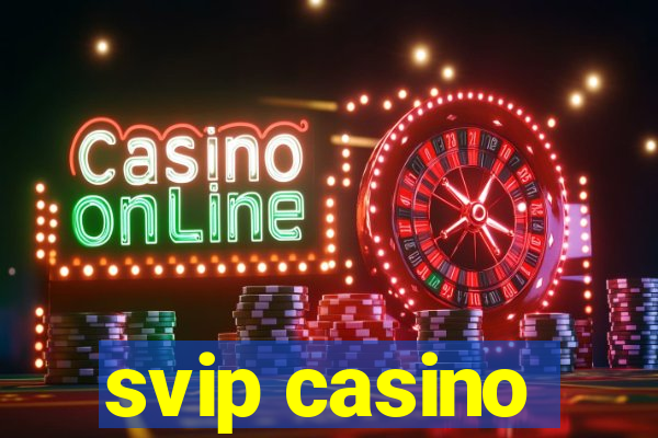 svip casino