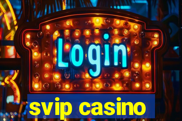 svip casino