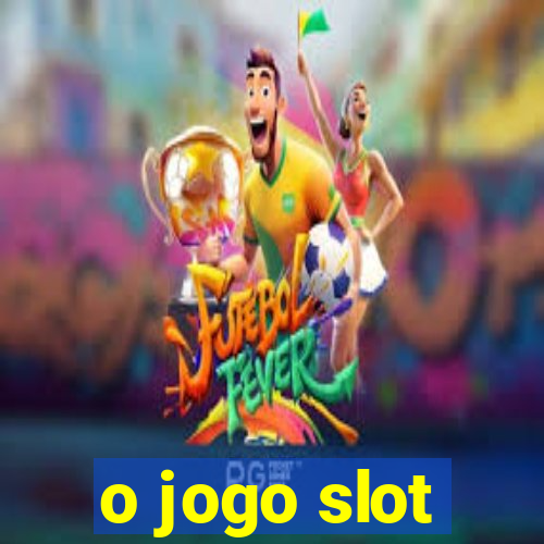 o jogo slot