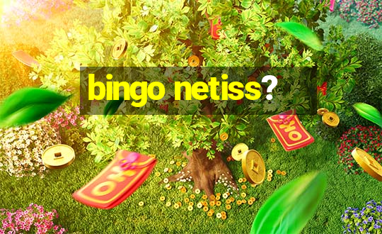 bingo netiss?