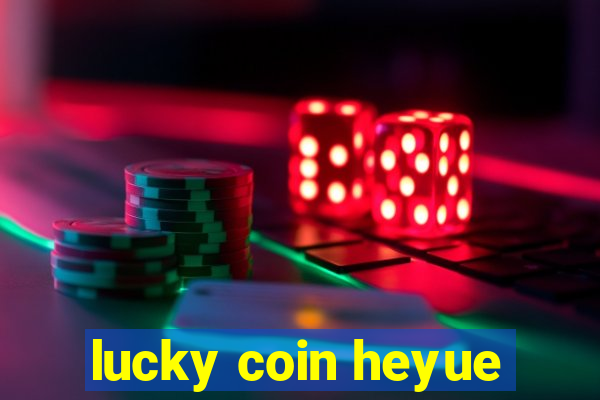 lucky coin heyue