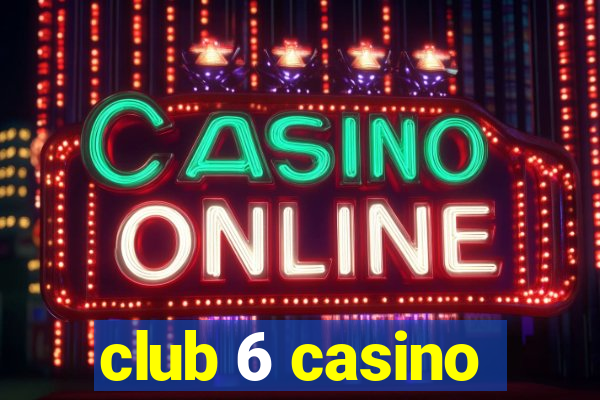 club 6 casino