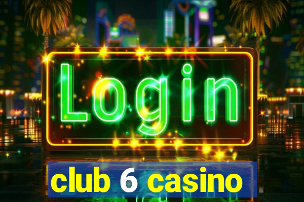 club 6 casino