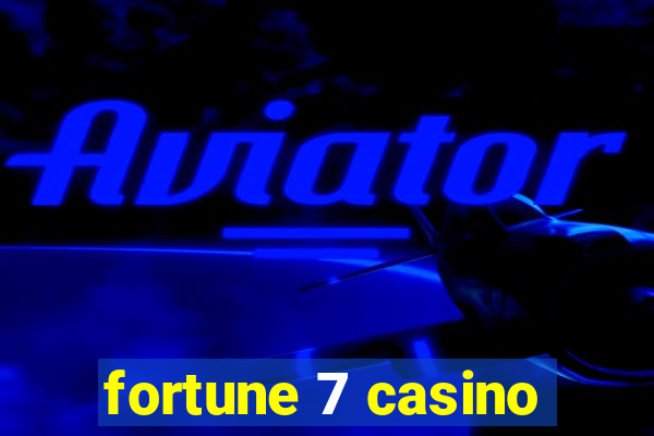 fortune 7 casino