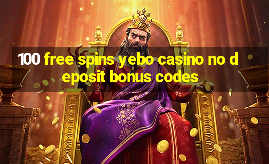 100 free spins yebo casino no deposit bonus codes