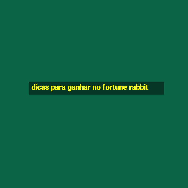 dicas para ganhar no fortune rabbit