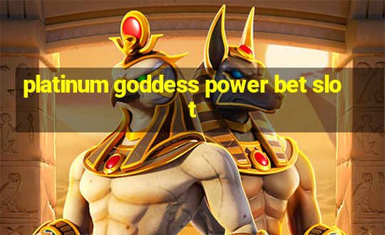 platinum goddess power bet slot