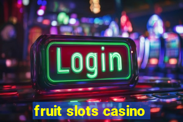 fruit slots casino