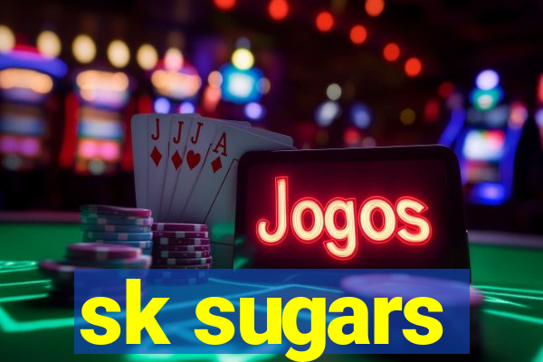 sk sugars