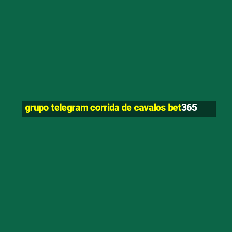 grupo telegram corrida de cavalos bet365