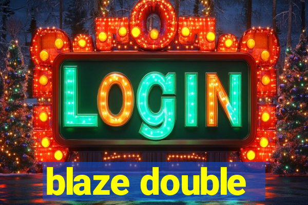 blaze double